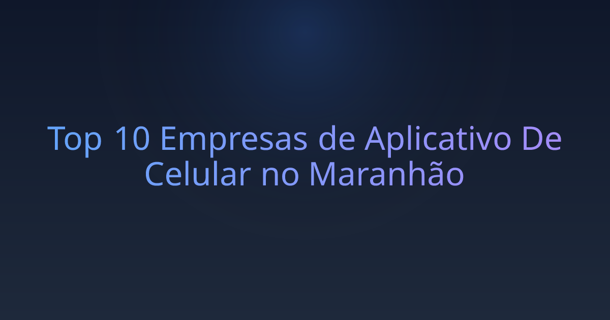 Top 10 Empresas de Aplicativo De Celular no Maranhão
