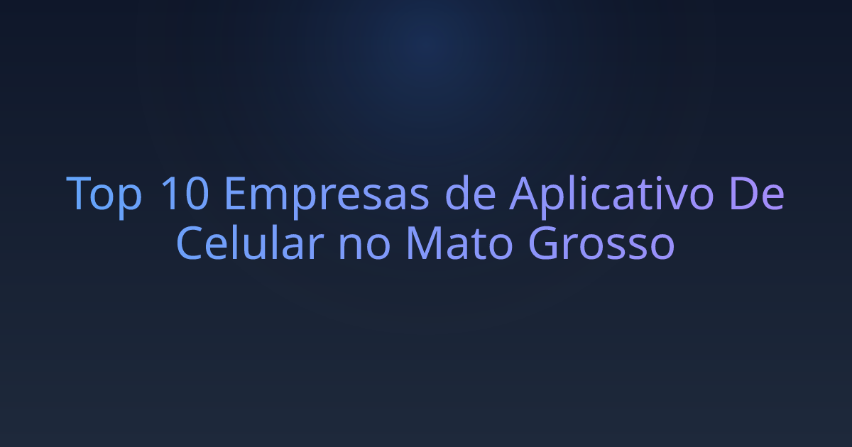Top 10 Empresas de Aplicativo De Celular no Mato Grosso