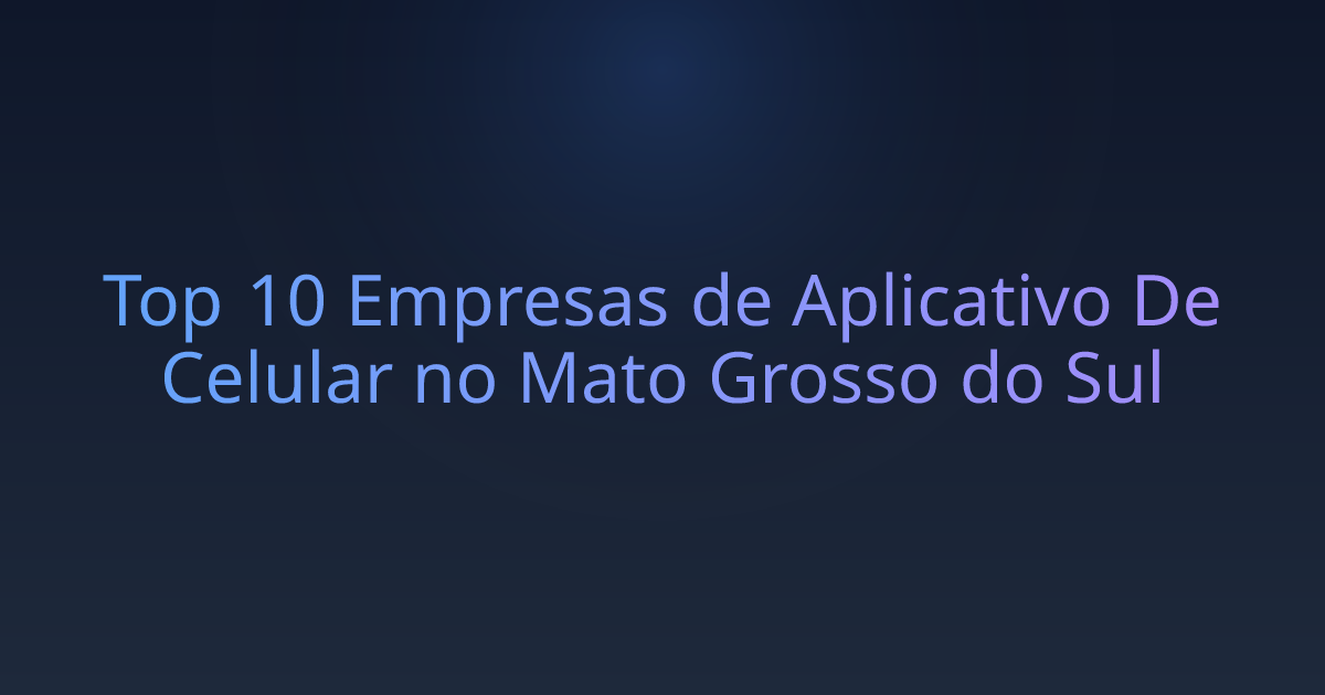 Top 10 Empresas de Aplicativo De Celular no Mato Grosso do Sul