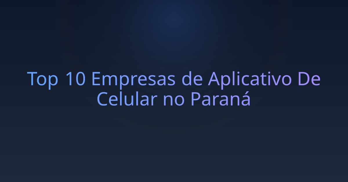 Top 10 Empresas de Aplicativo De Celular no Paraná