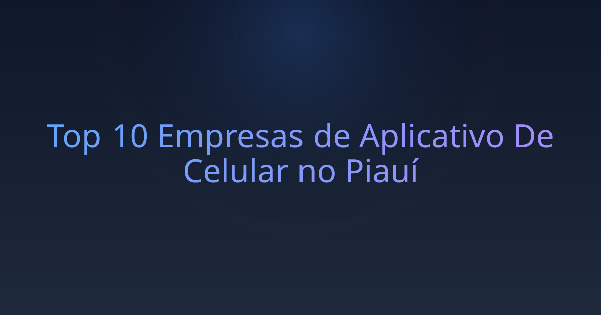 Top 10 Empresas de Aplicativo De Celular no Piauí