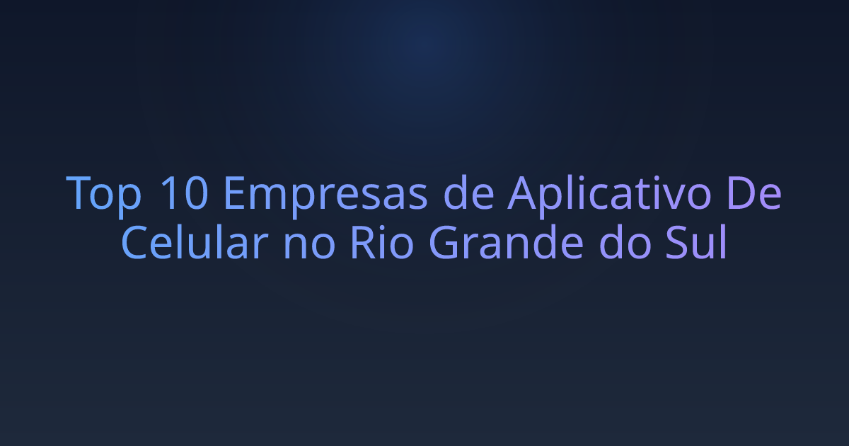 Top 10 Empresas de Aplicativo De Celular no Rio Grande do Sul