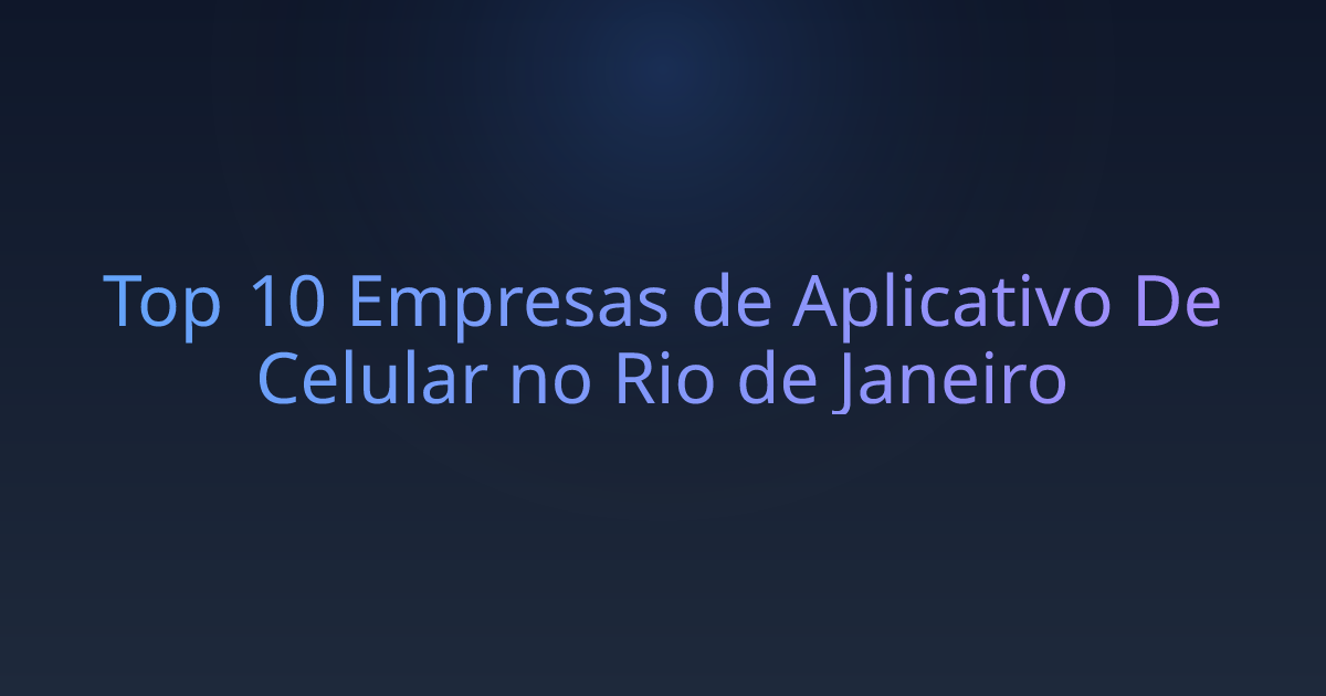 Top 10 Empresas de Aplicativo De Celular no Rio de Janeiro