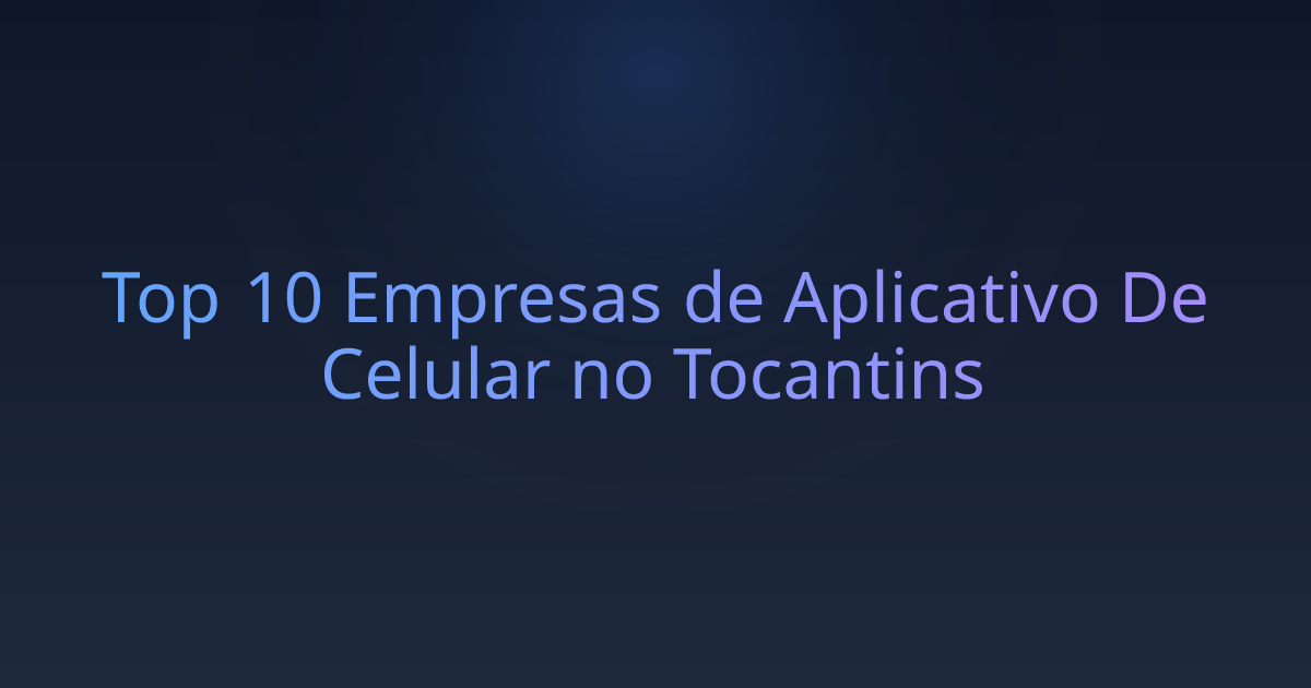 Top 10 Empresas de Aplicativo De Celular no Tocantins