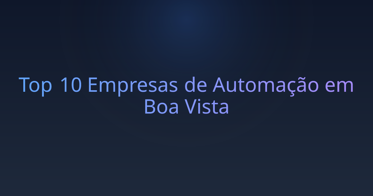 Top 10 Empresas de Automação em Boa Vista