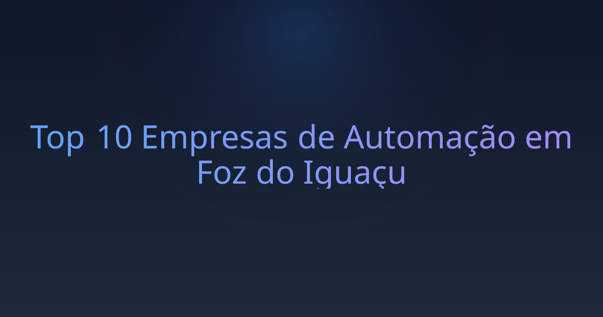 Top 10 Empresas de Automação em Foz do Iguaçu