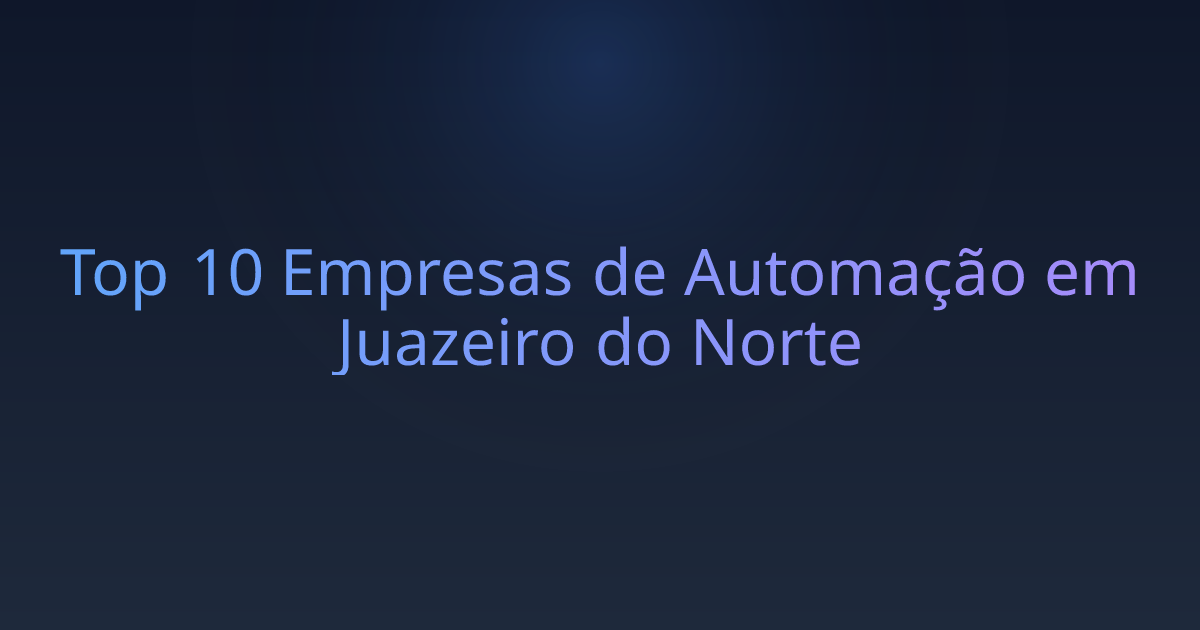 Top 10 Empresas de Automação em Juazeiro do Norte