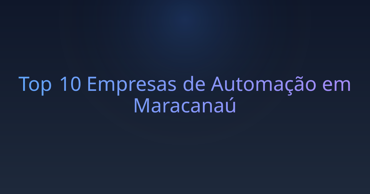 Top 10 Empresas de Automação em Maracanaú