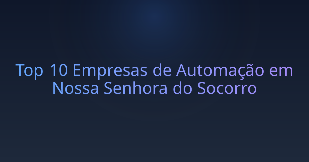 Top 10 Empresas de Automação em Nossa Senhora do Socorro