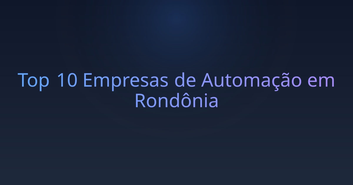 Top 10 Empresas de Automação em Rondônia