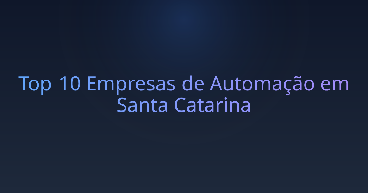 Top 10 Empresas de Automação em Santa Catarina