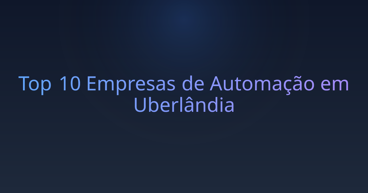 Top 10 Empresas de Automação em Uberlândia