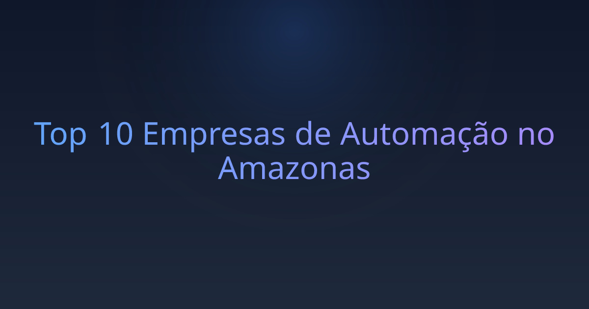 Top 10 Empresas de Automação no Amazonas