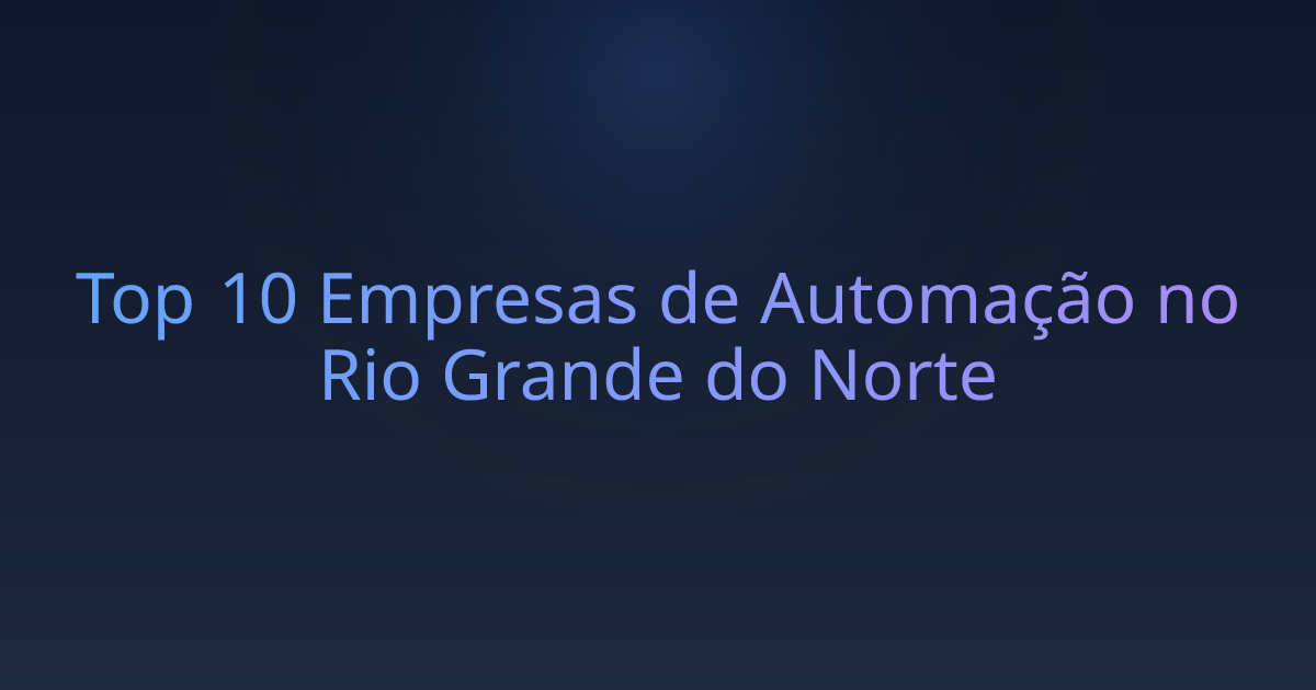 Top 10 Empresas de Automação no Rio Grande do Norte