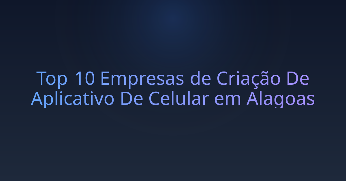 Top 10 Empresas de Criação De Aplicativo De Celular em Alagoas