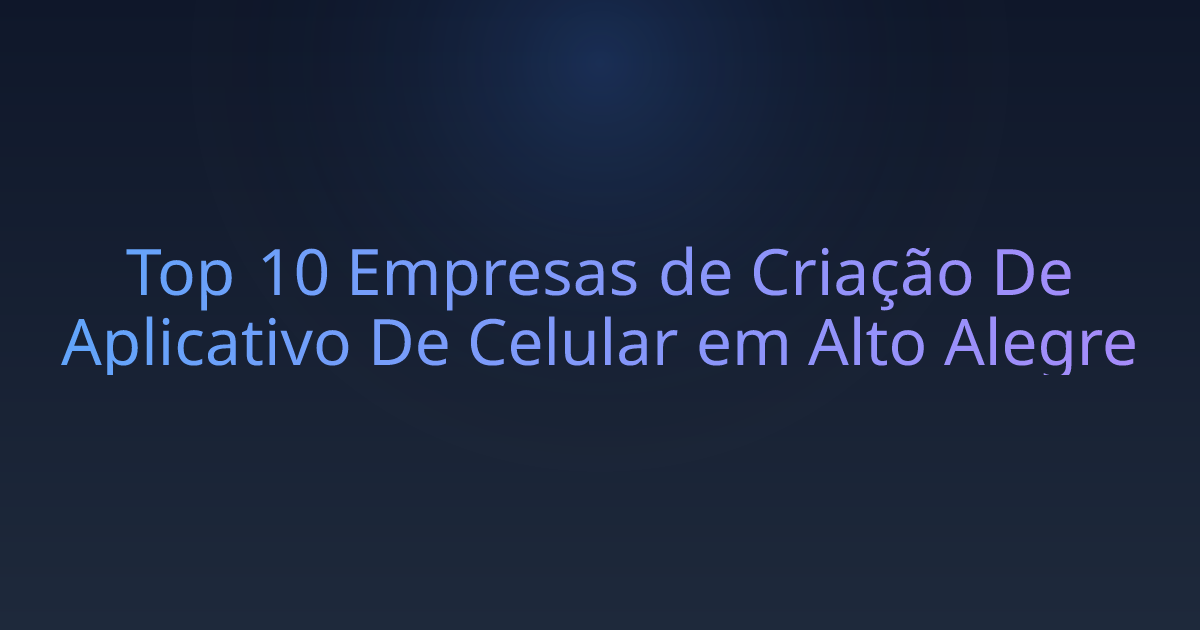 Top 10 Empresas de Criação De Aplicativo De Celular em Alto Alegre