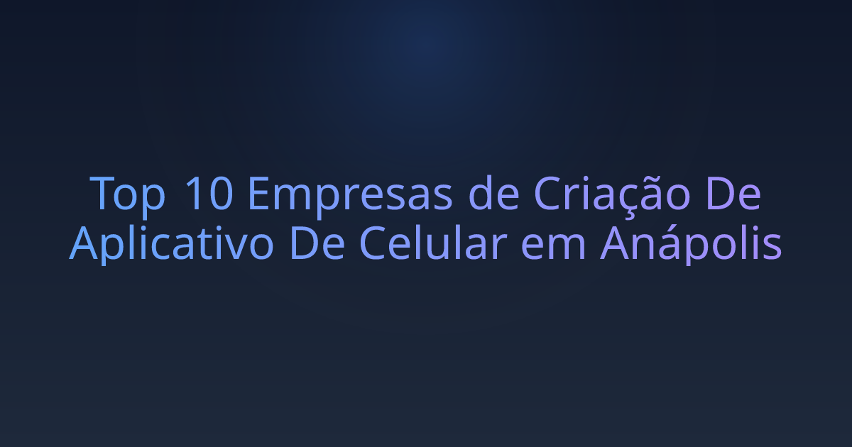 Top 10 Empresas de Criação De Aplicativo De Celular em Anápolis