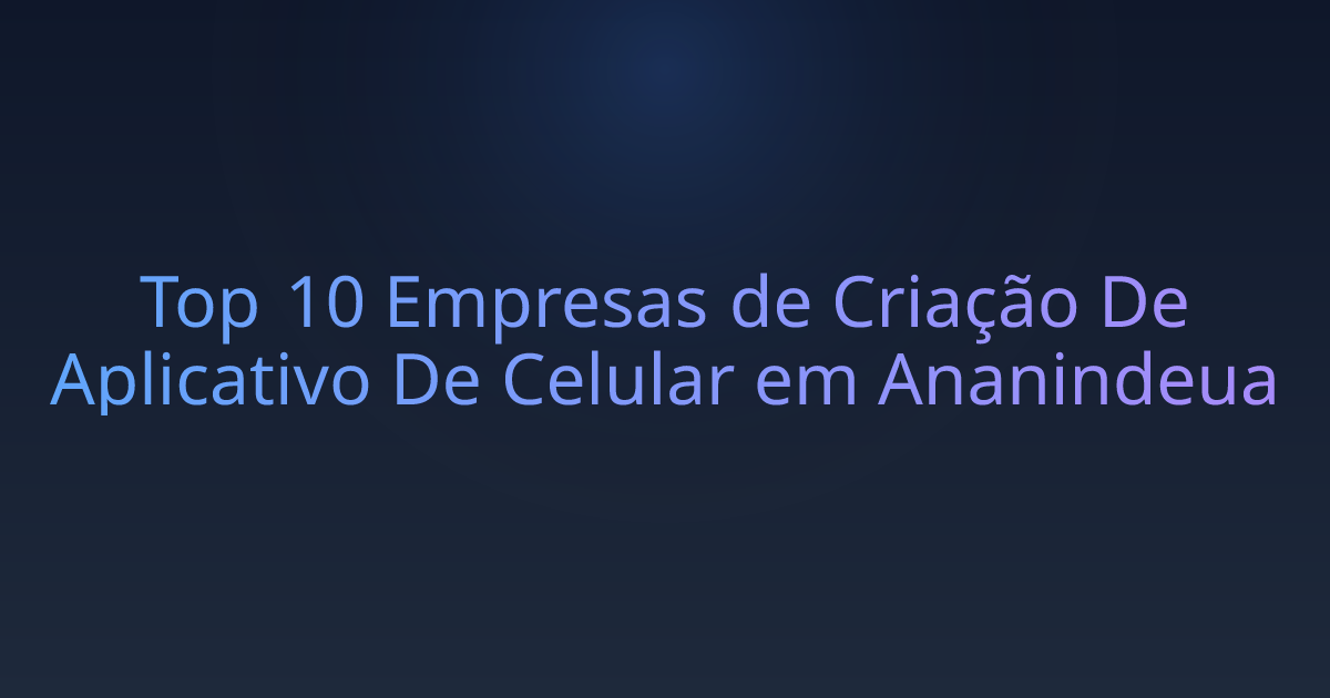 Top 10 Empresas de Criação De Aplicativo De Celular em Ananindeua