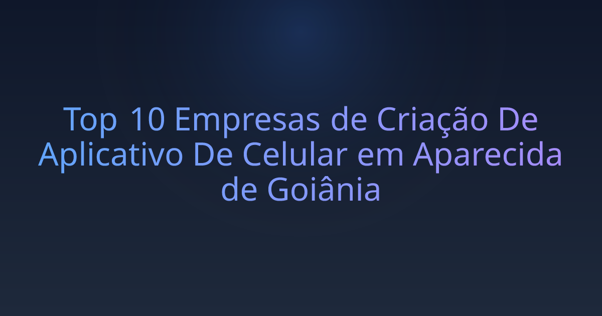 Top 10 Empresas de Criação De Aplicativo De Celular em Aparecida de Goiânia
