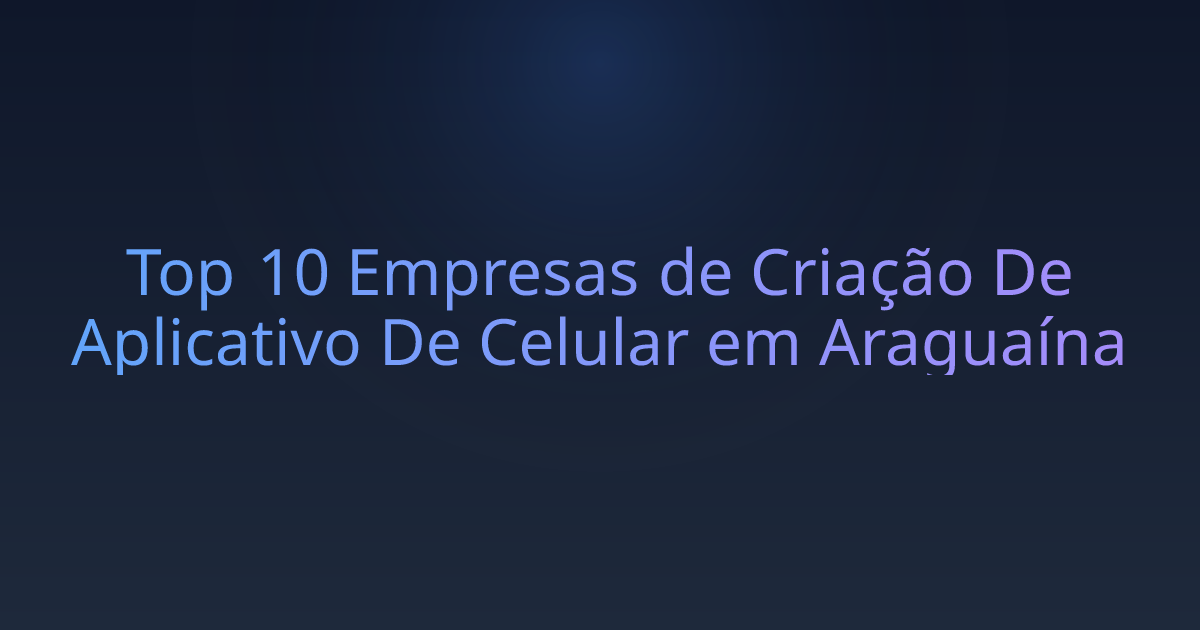 Top 10 Empresas de Criação De Aplicativo De Celular em Araguaína