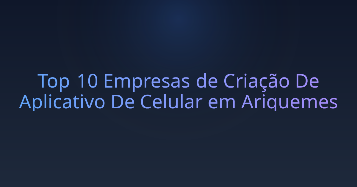 Top 10 Empresas de Criação De Aplicativo De Celular em Ariquemes