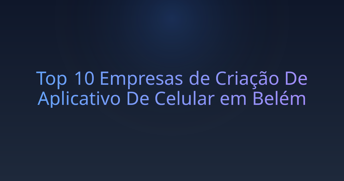 Top 10 Empresas de Criação De Aplicativo De Celular em Belém