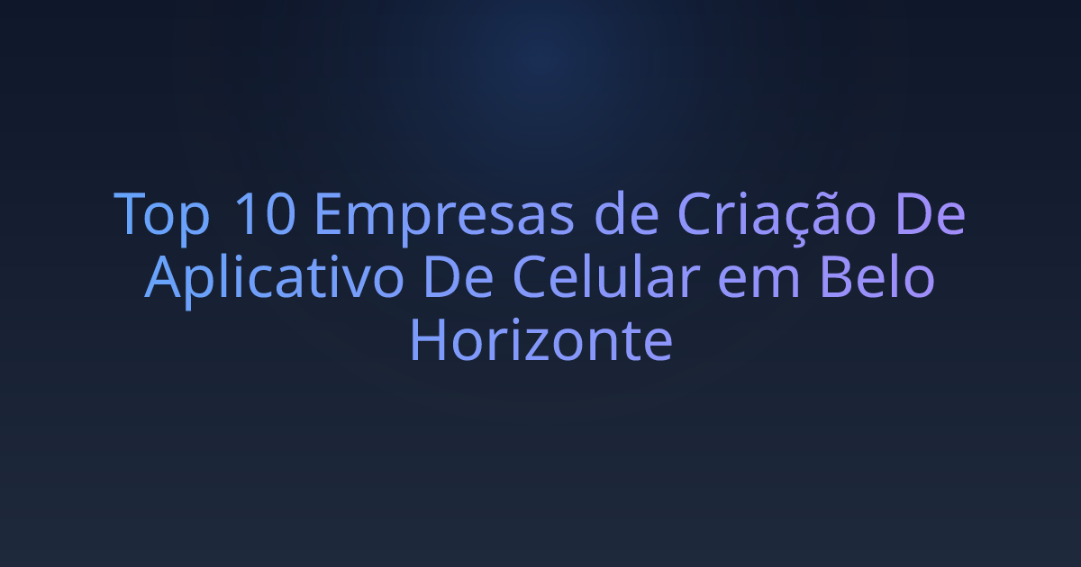 Top 10 Empresas de Criação De Aplicativo De Celular em Belo Horizonte