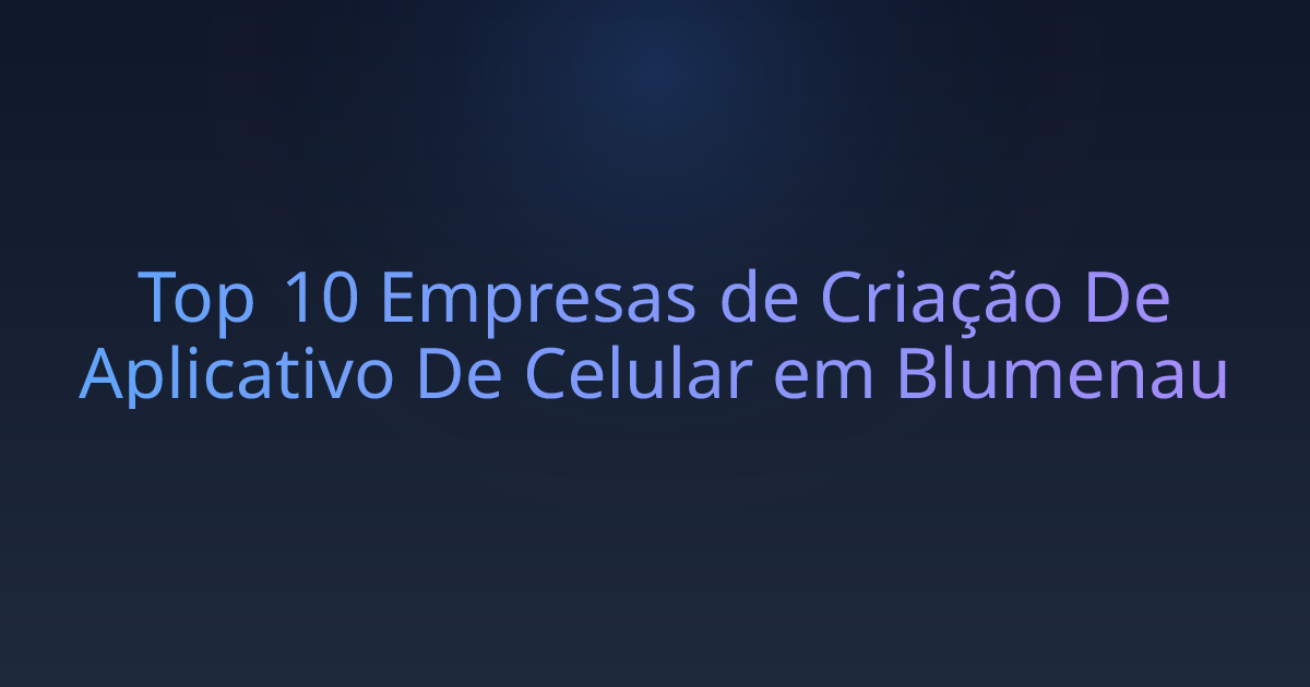 Top 10 Empresas de Criação De Aplicativo De Celular em Blumenau