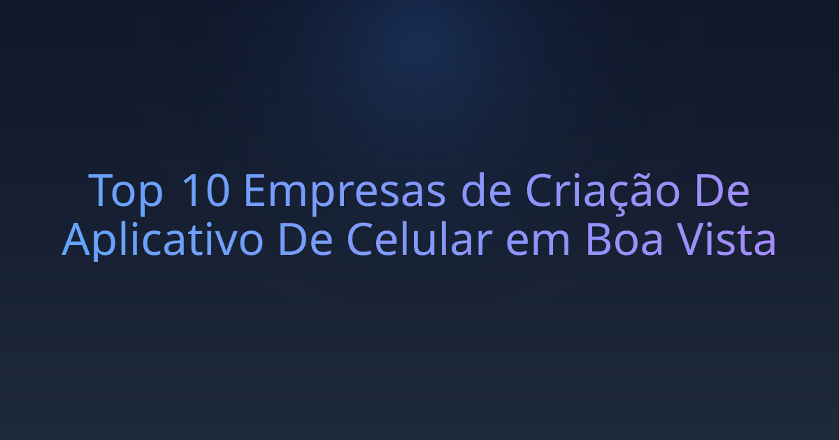 Top 10 Empresas de Criação De Aplicativo De Celular em Boa Vista