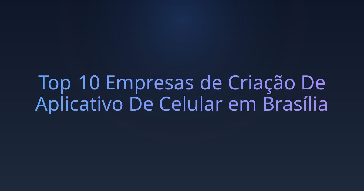 Top 10 Empresas de Criação De Aplicativo De Celular em Brasília