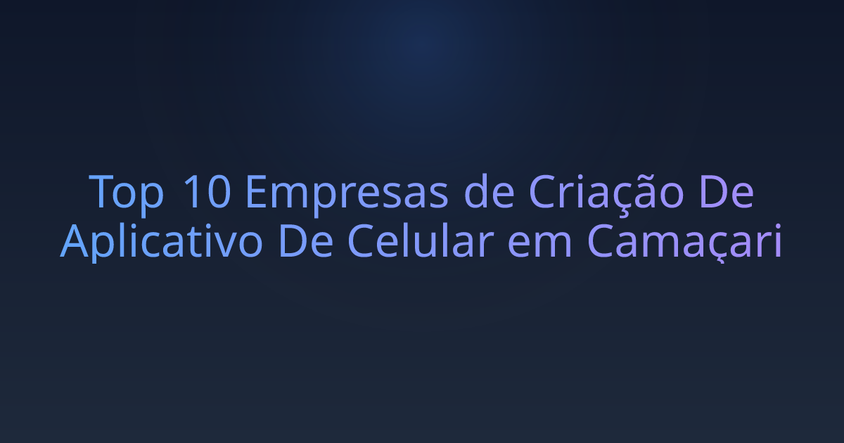 Top 10 Empresas de Criação De Aplicativo De Celular em Camaçari