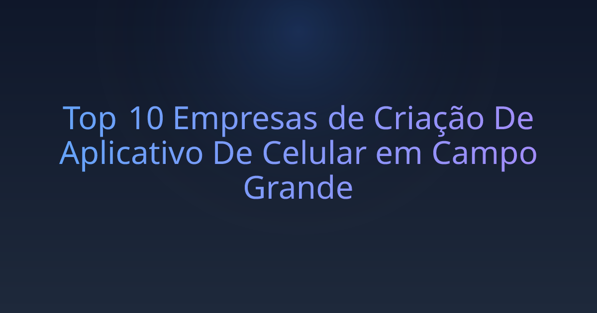 Top 10 Empresas de Criação De Aplicativo De Celular em Campo Grande
