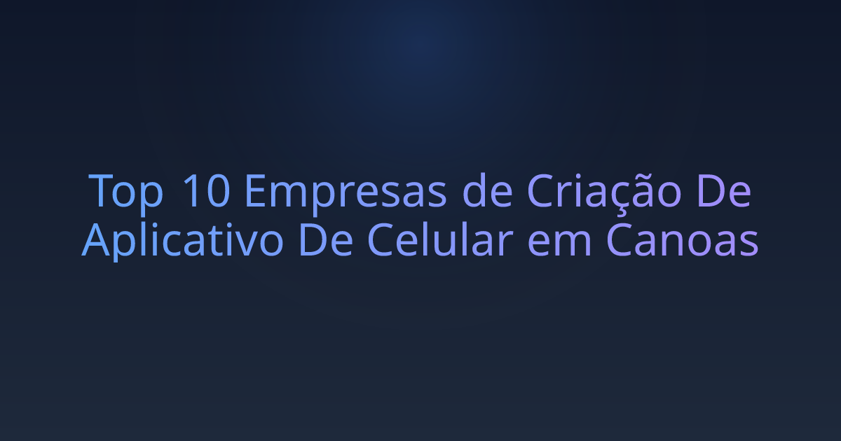 Top 10 Empresas de Criação De Aplicativo De Celular em Canoas