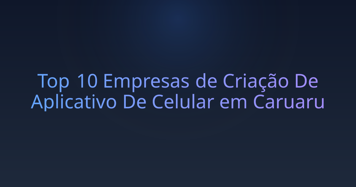 Top 10 Empresas de Criação De Aplicativo De Celular em Caruaru