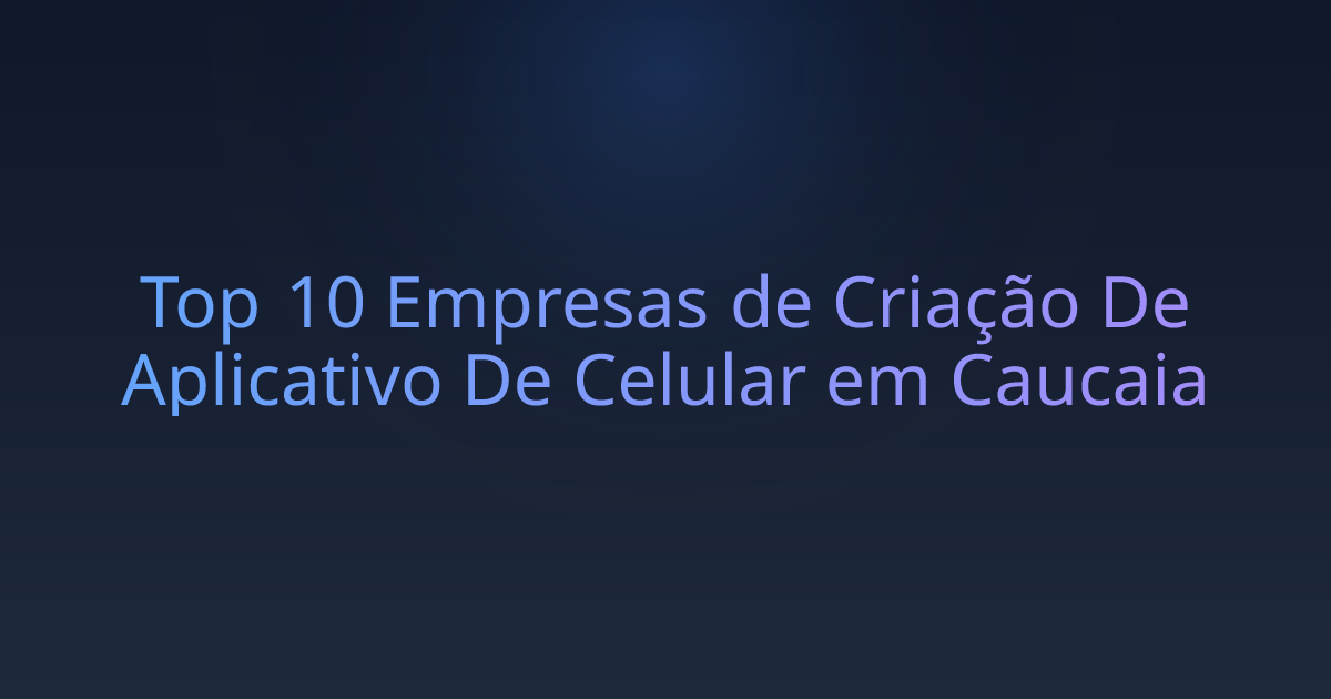 Top 10 Empresas de Criação De Aplicativo De Celular em Caucaia