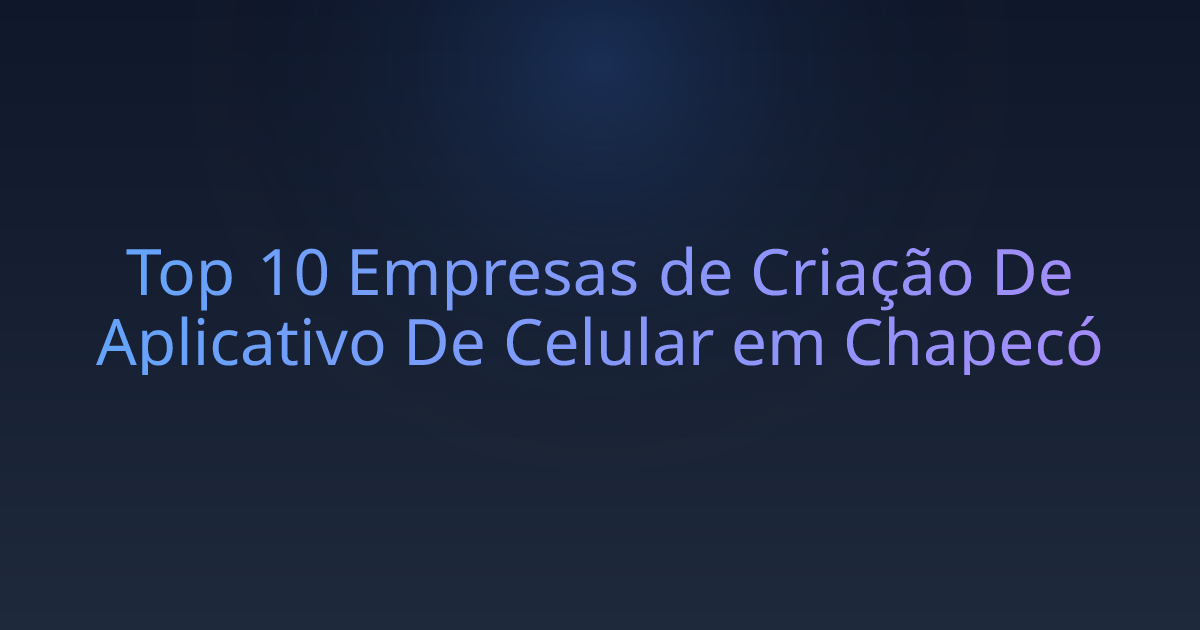 Top 10 Empresas de Criação De Aplicativo De Celular em Chapecó