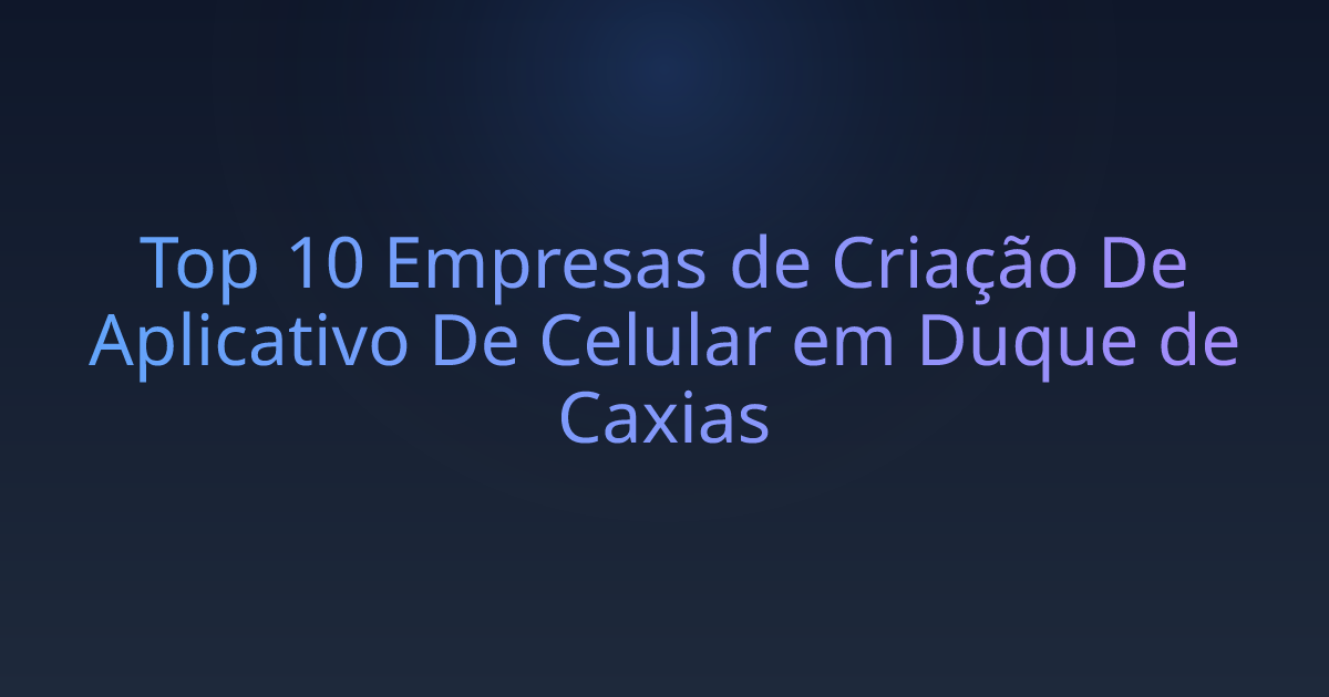 Top 10 Empresas de Criação De Aplicativo De Celular em Duque de Caxias