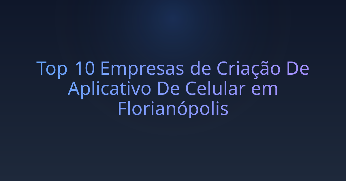 Top 10 Empresas de Criação De Aplicativo De Celular em Florianópolis