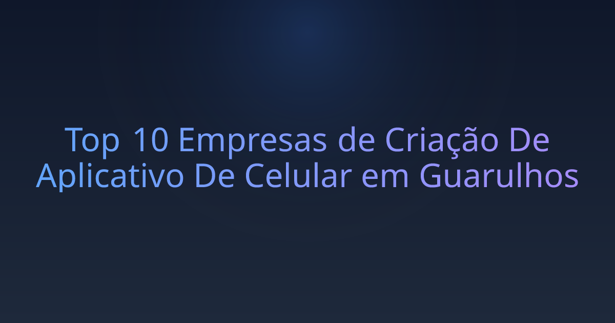 Top 10 Empresas de Criação De Aplicativo De Celular em Guarulhos