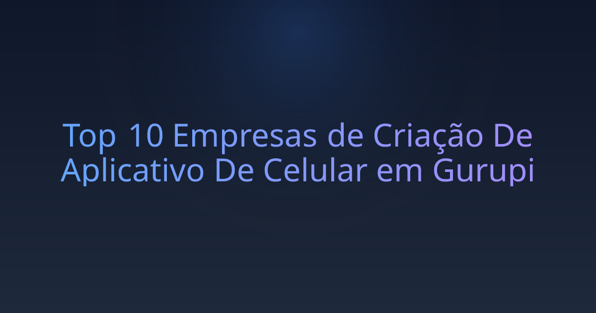 Top 10 Empresas de Criação De Aplicativo De Celular em Gurupi