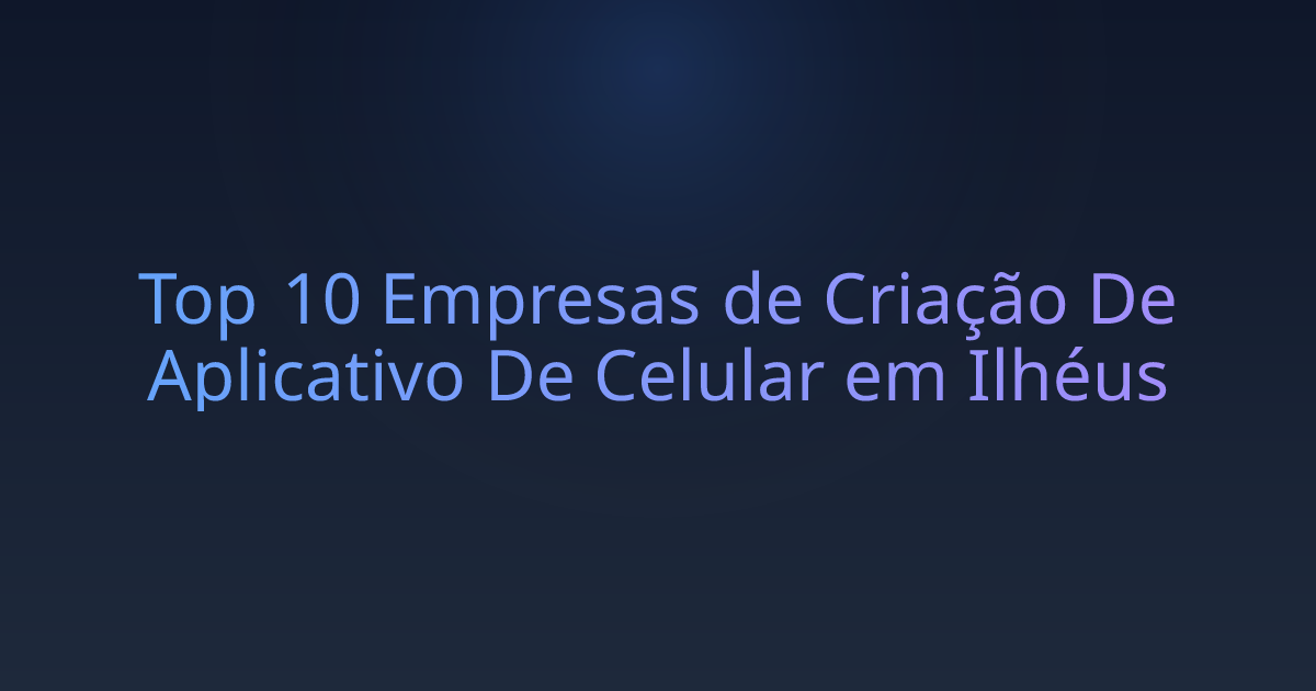 Top 10 Empresas de Criação De Aplicativo De Celular em Ilhéus