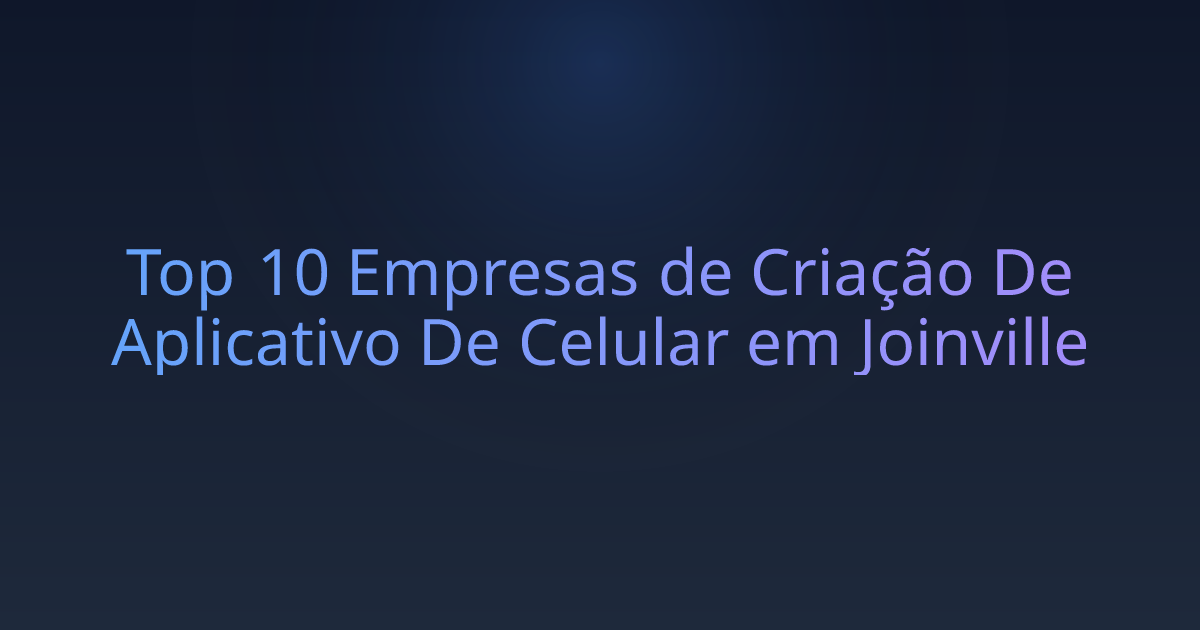 Top 10 Empresas de Criação De Aplicativo De Celular em Joinville