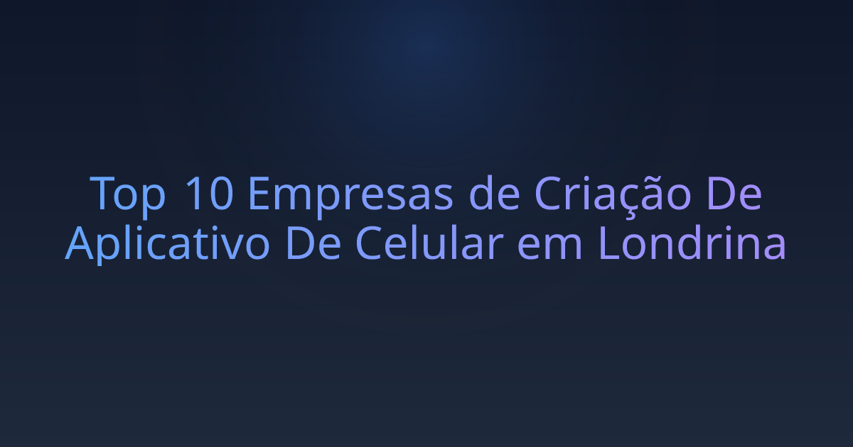 Top 10 Empresas de Criação De Aplicativo De Celular em Londrina
