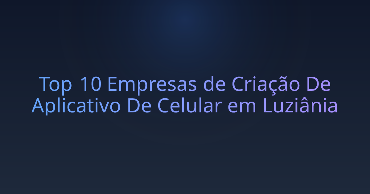 Top 10 Empresas de Criação De Aplicativo De Celular em Luziânia