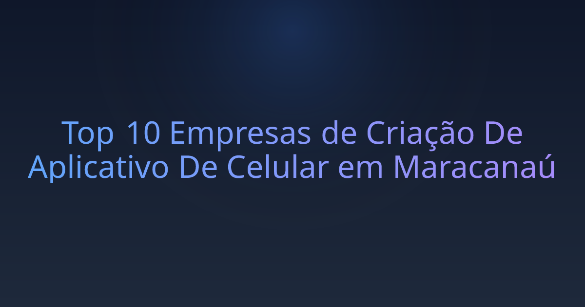 Top 10 Empresas de Criação De Aplicativo De Celular em Maracanaú