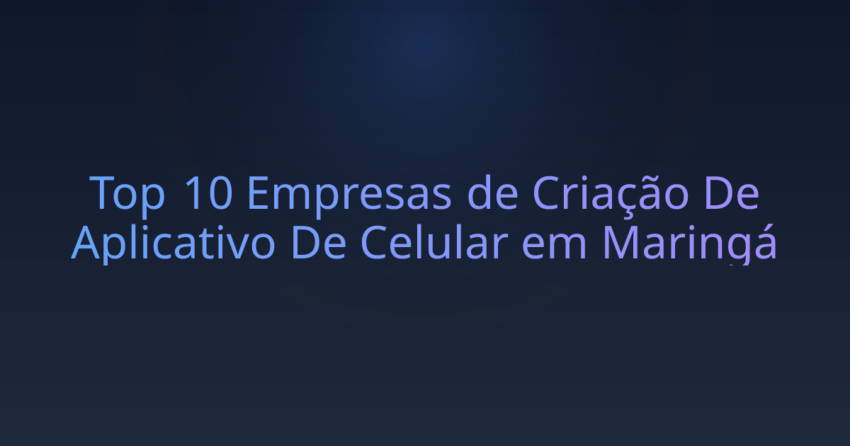 Top 10 Empresas de Criação De Aplicativo De Celular em Maringá