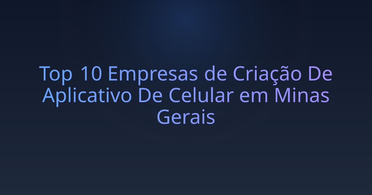 Top 10 Empresas de Criação De Aplicativo De Celular em Minas Gerais