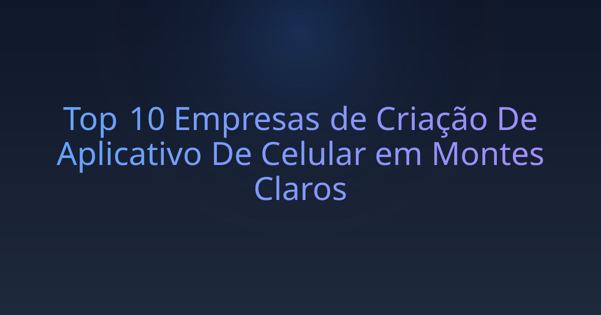 Top 10 Empresas de Criação De Aplicativo De Celular em Montes Claros