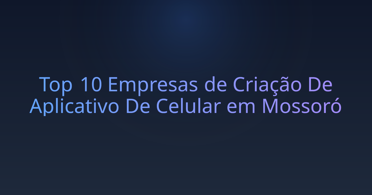 Top 10 Empresas de Criação De Aplicativo De Celular em Mossoró