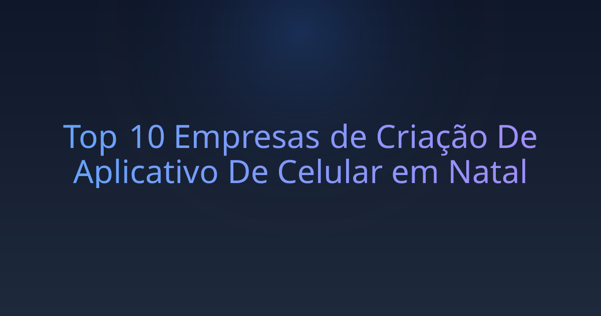 Top 10 Empresas de Criação De Aplicativo De Celular em Natal